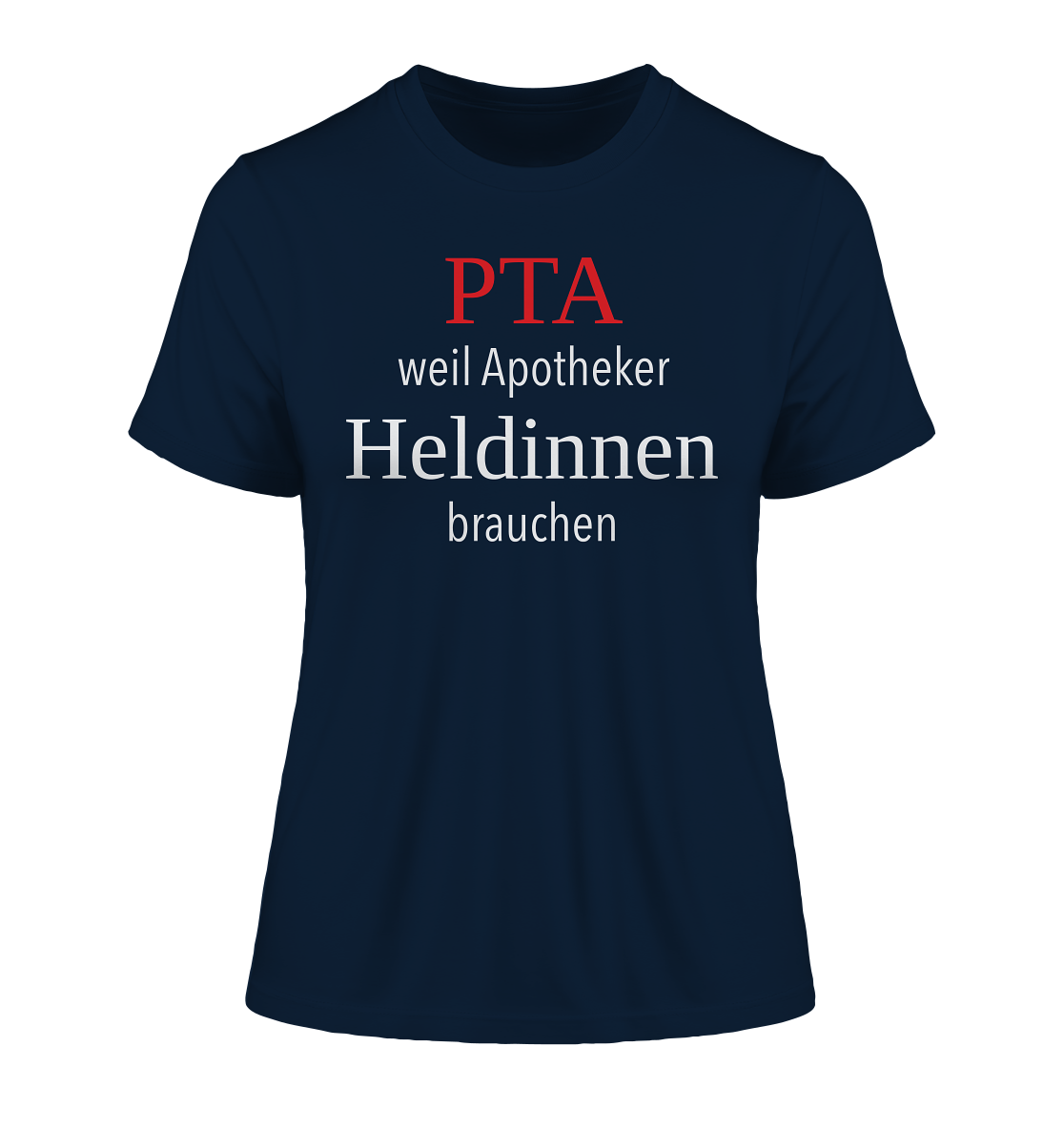 PTA weil Apotheker Heldinnen brauchen - Damen T-Shirt