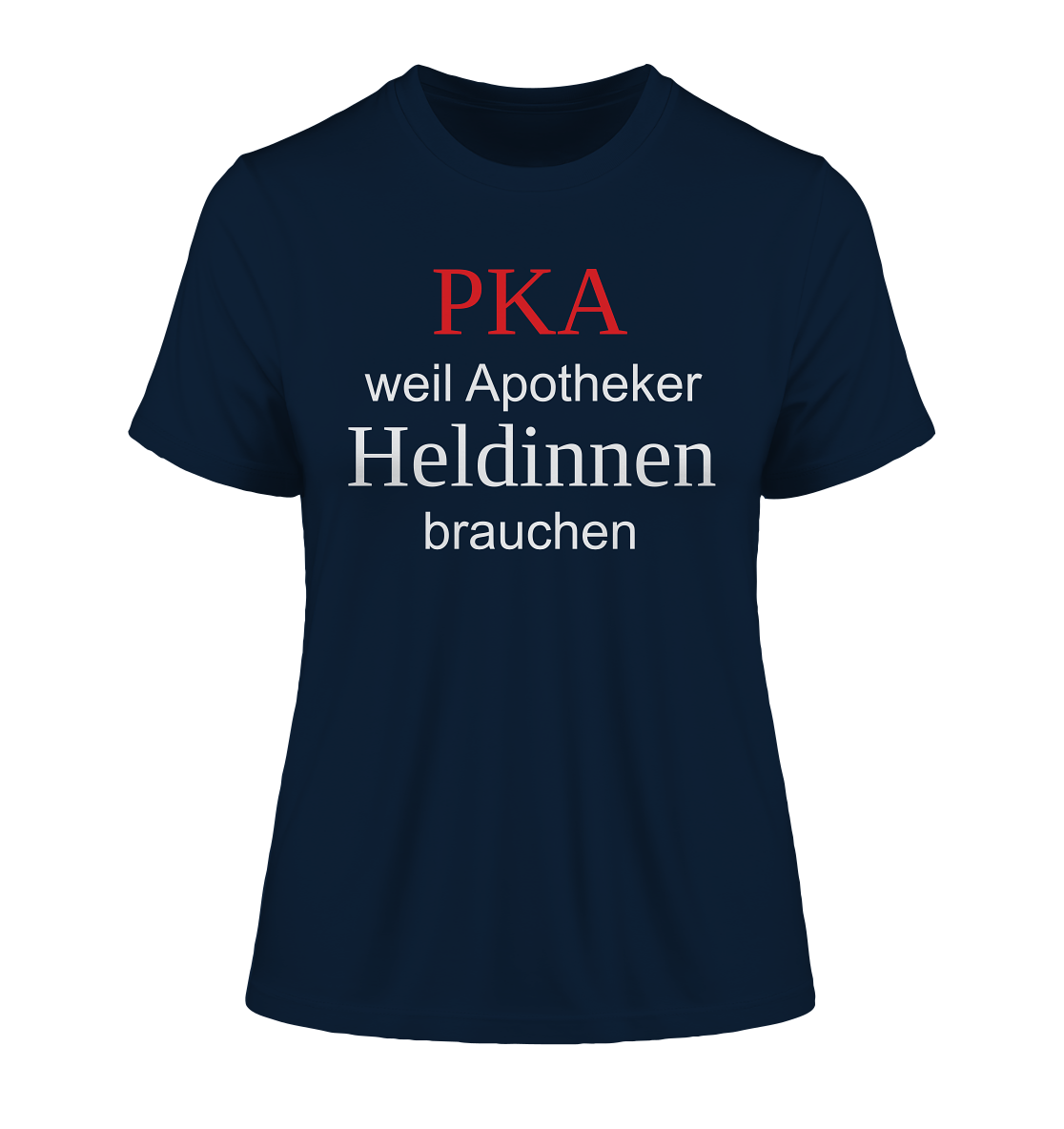 PKA weil Apotheker Heldinnen brauchen - Damen T-Shirt