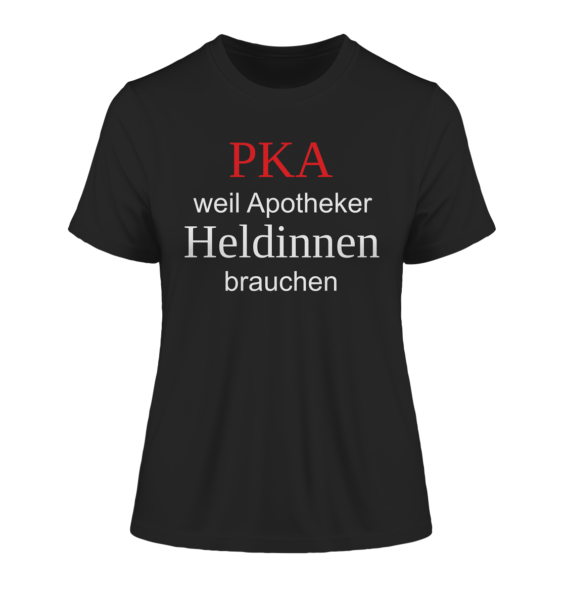 PKA weil Apotheker Heldinnen brauchen - Damen T-Shirt