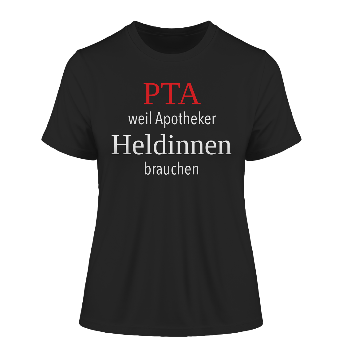 PTA weil Apotheker Heldinnen brauchen - Damen T-Shirt