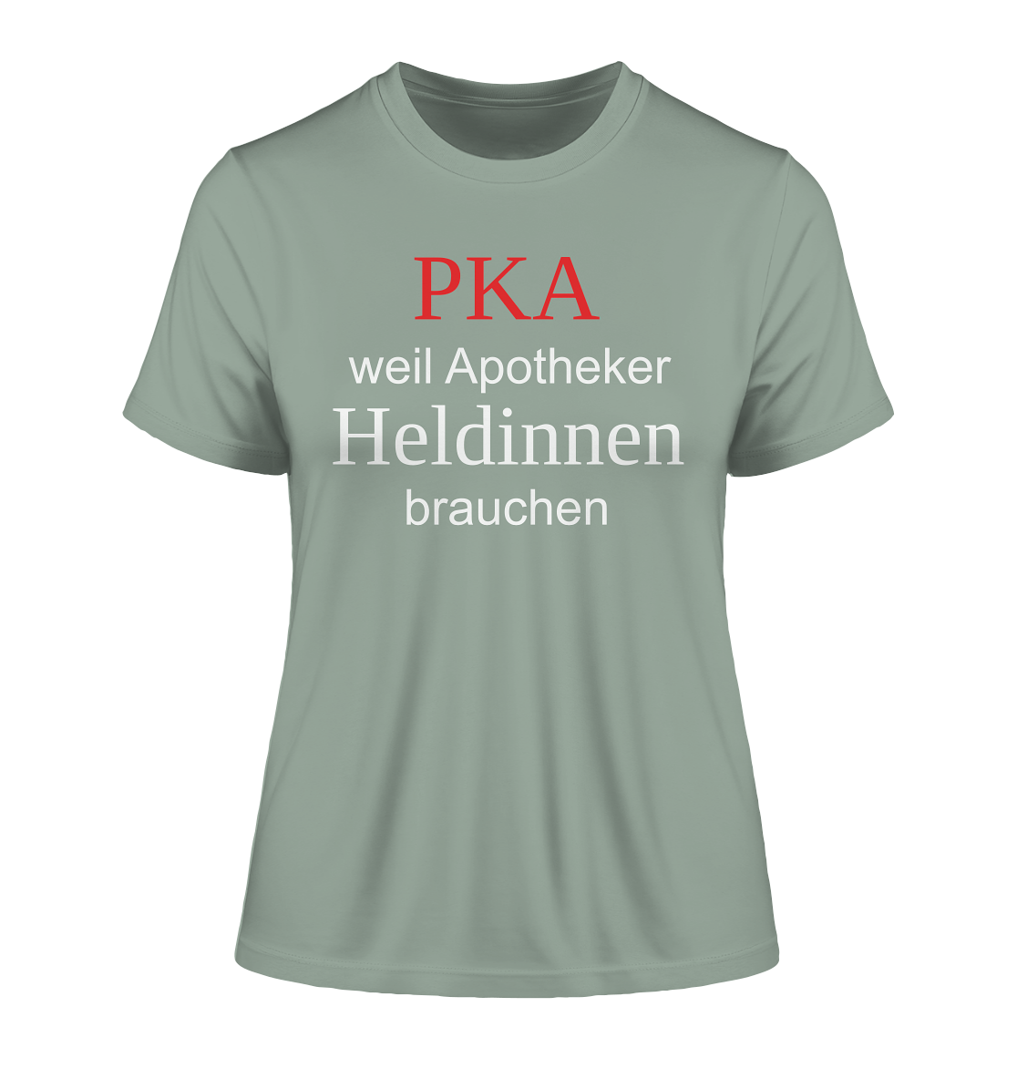 PKA weil Apotheker Heldinnen brauchen - Damen T-Shirt