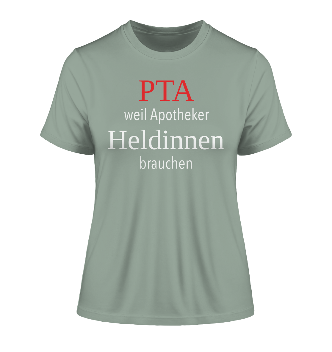 PTA weil Apotheker Heldinnen brauchen - Damen T-Shirt