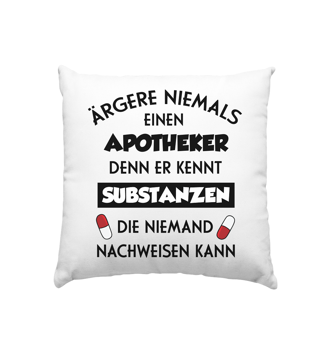 Ärgere niemals einen Apotheker - Kissen 40x40cm