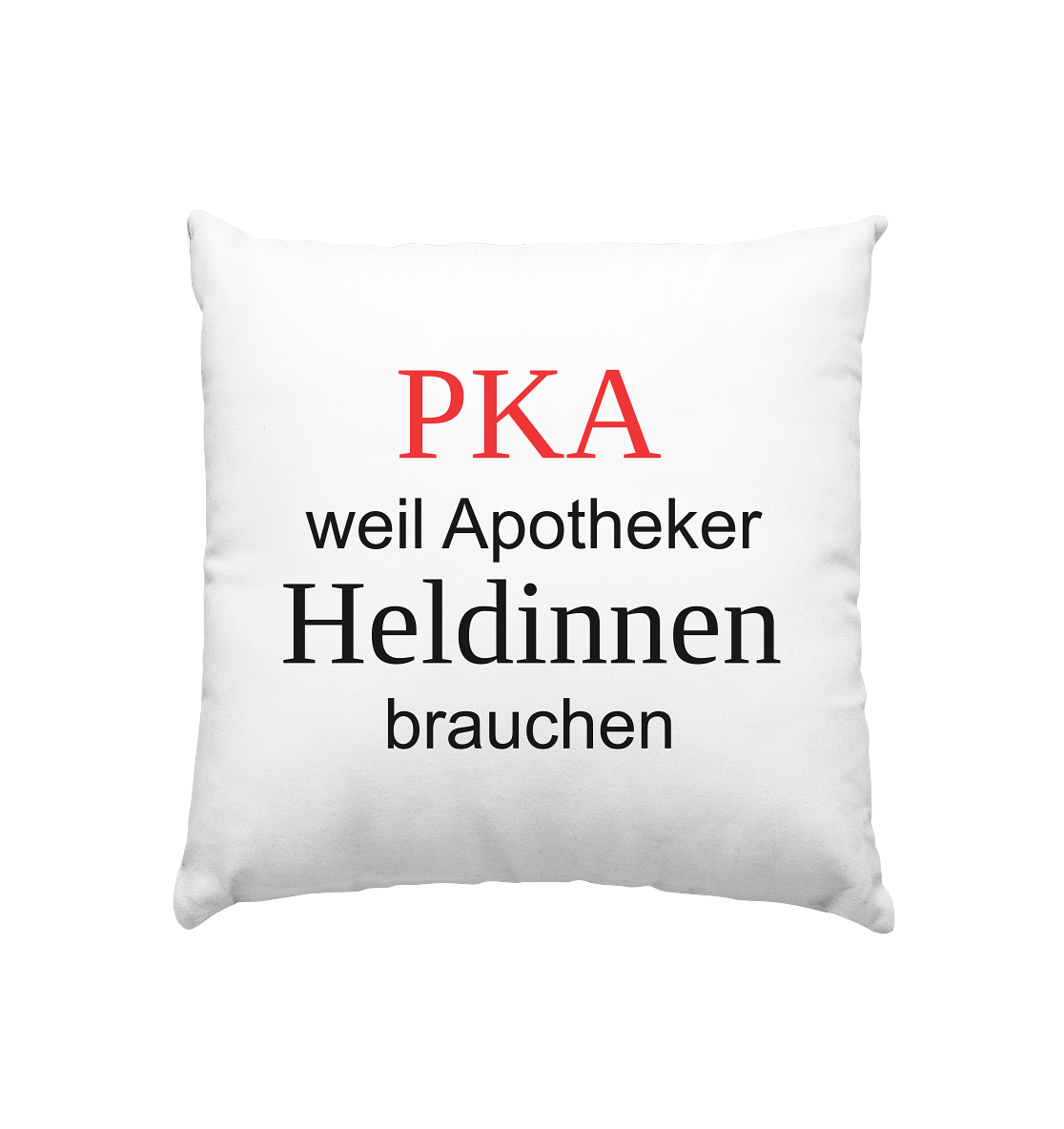 PKA weil Apotheker Heldinnen brauchen - Kissen 40x40cm