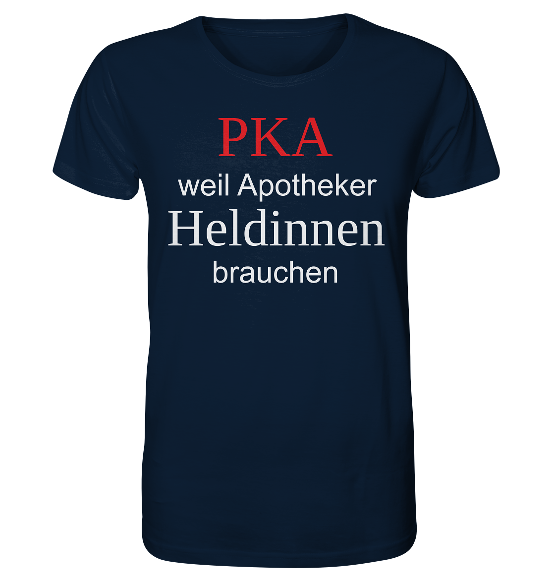 PKA weil Apotheker Heldinnen brauchen - Unisex T-Shirt