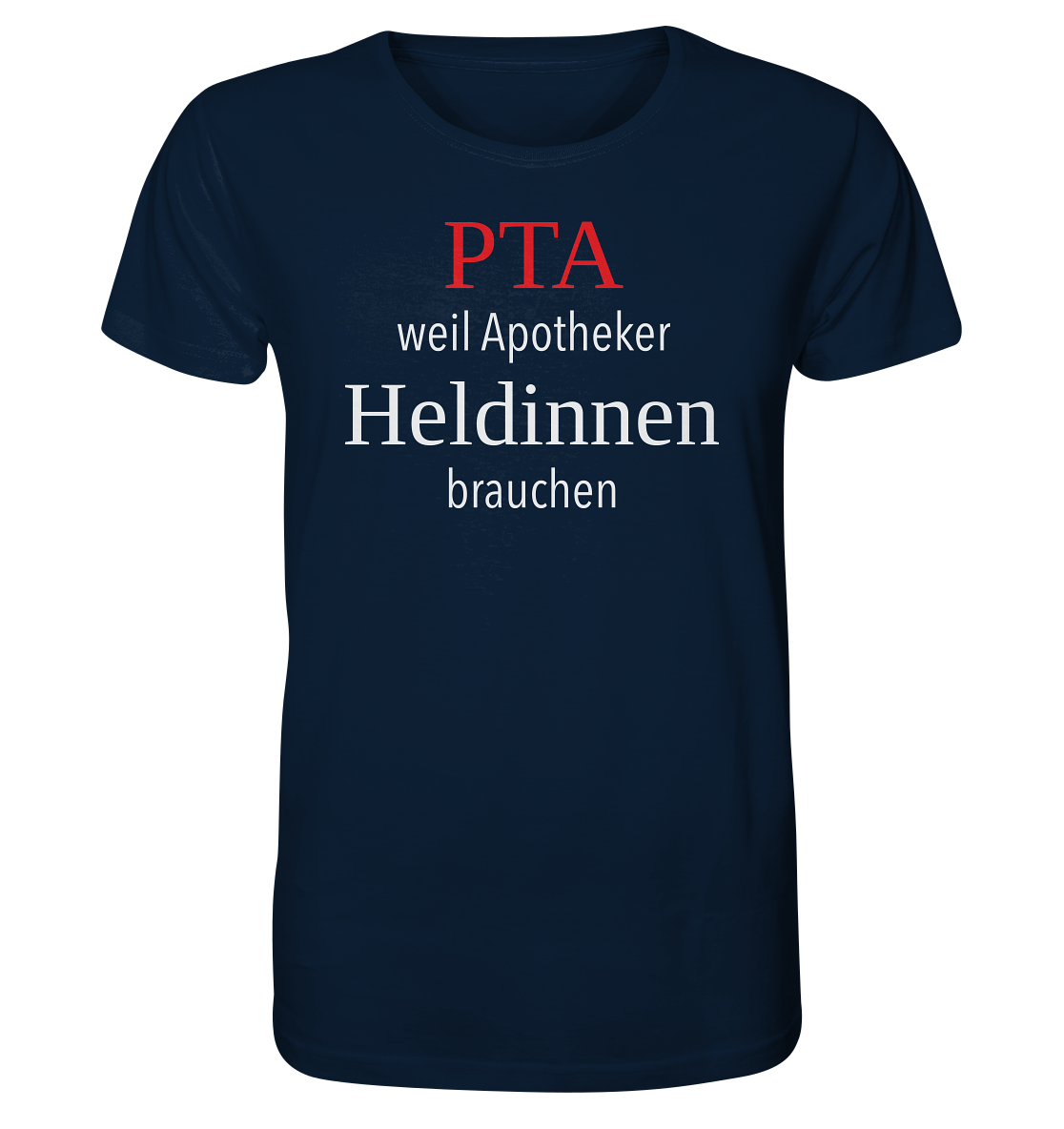 PTA weil Apotheker Heldinnen brauchen - Unisex T-Shirt