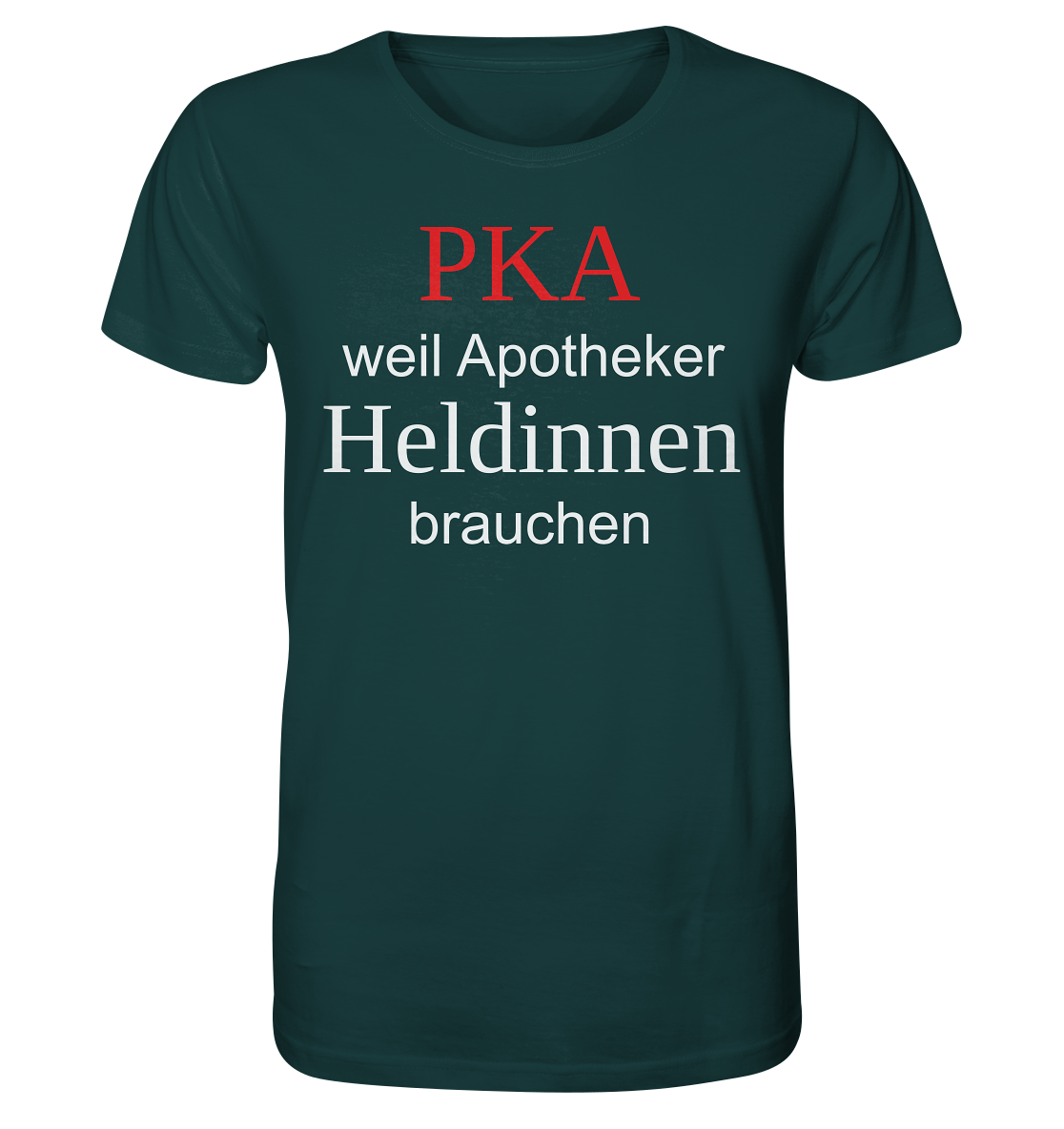 PKA weil Apotheker Heldinnen brauchen - Unisex T-Shirt