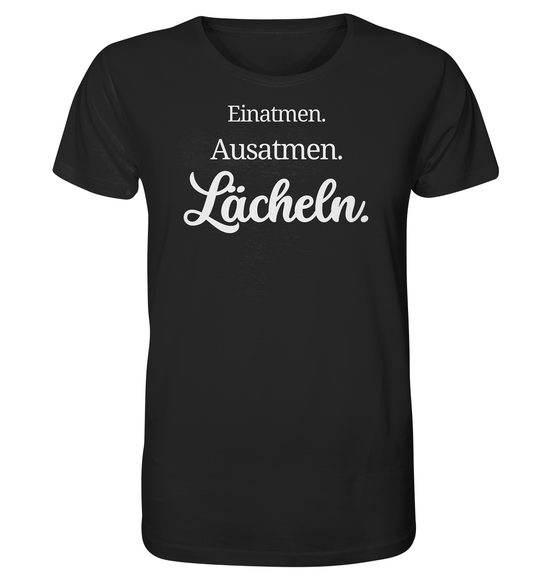 Einatmen. Ausatmen. Lächeln. - Unisex T-Shirt