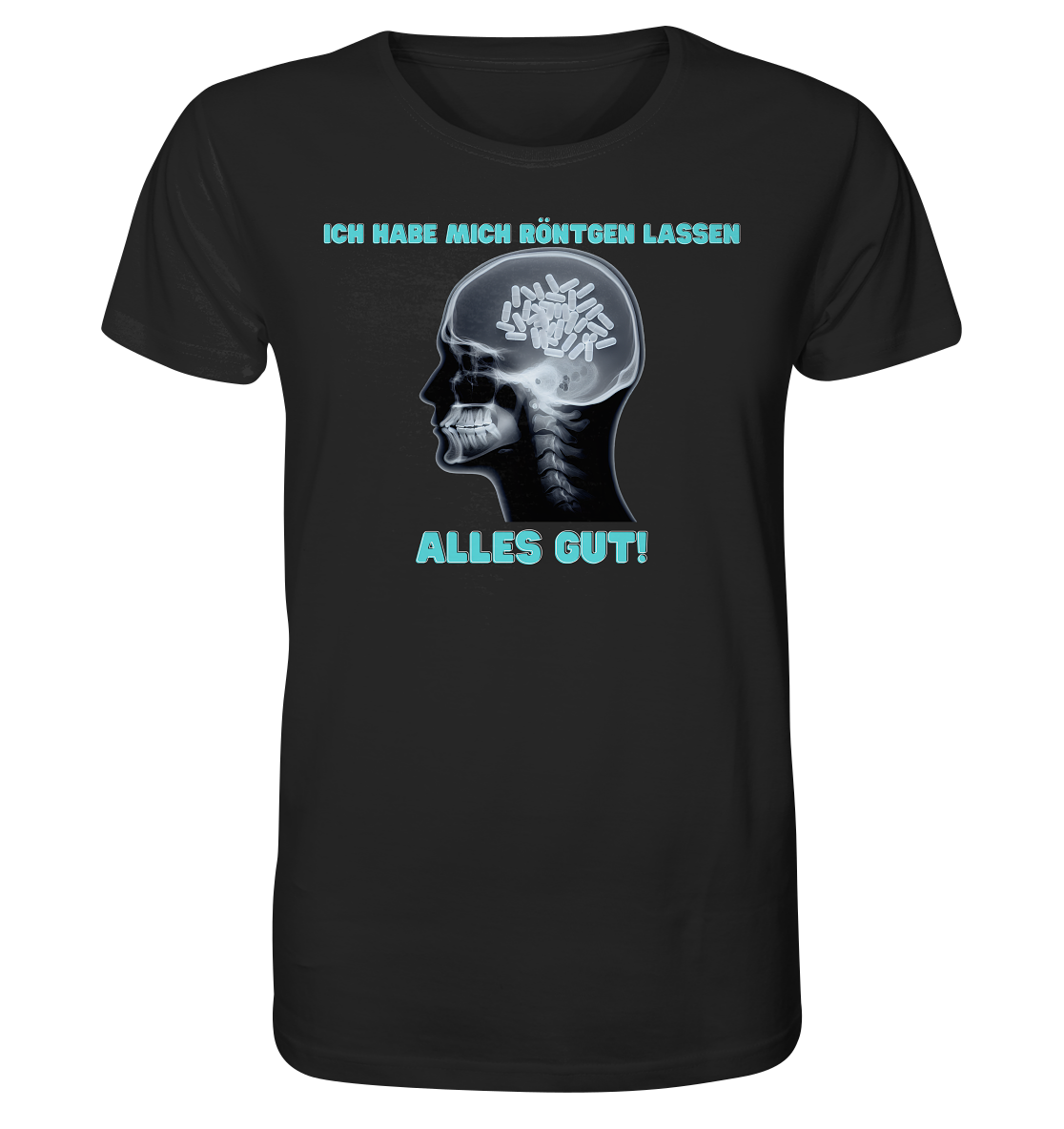 Ich habe mich röntgen lassen - Unisex T-Shirt