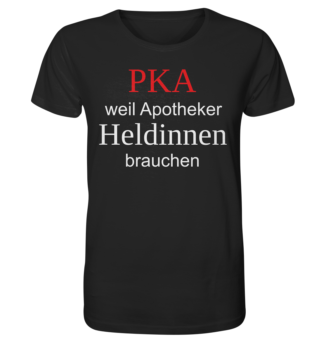 PKA weil Apotheker Heldinnen brauchen - Unisex T-Shirt