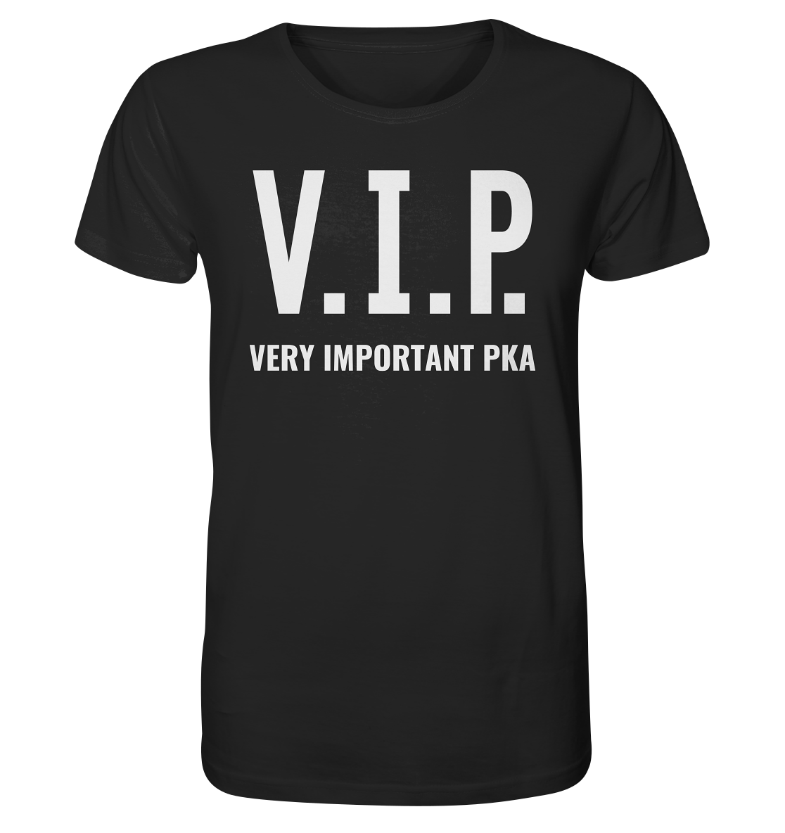 V.I.P. Very important PKA - Unisex T-Shirt