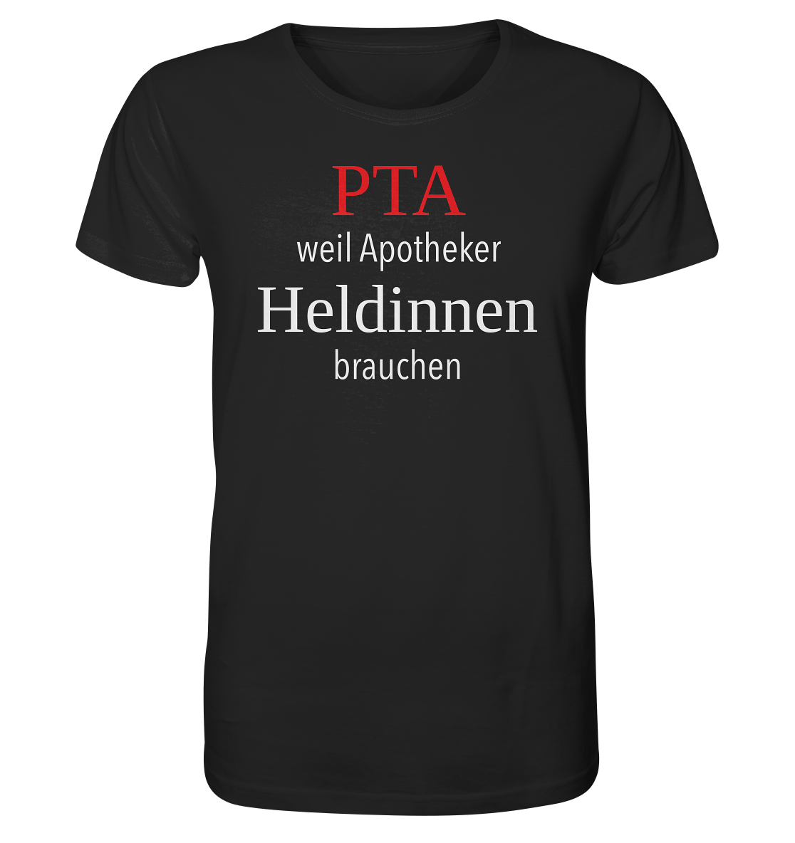 PTA weil Apotheker Heldinnen brauchen - Unisex T-Shirt