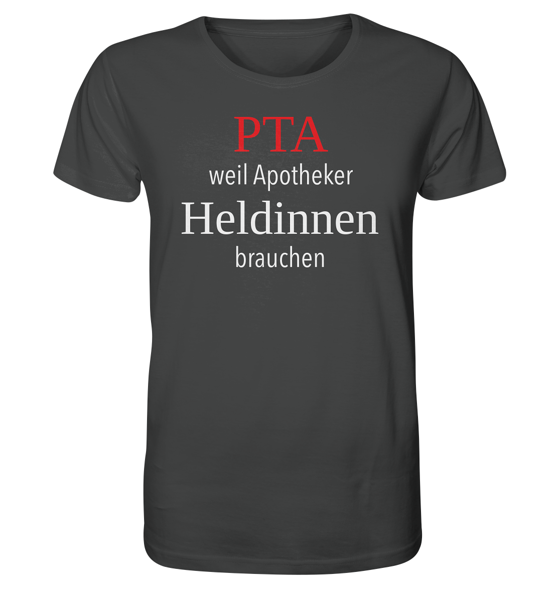 PTA weil Apotheker Heldinnen brauchen - Unisex T-Shirt