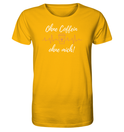 Ohne Coffein ohne mich - Unisex T-Shirt