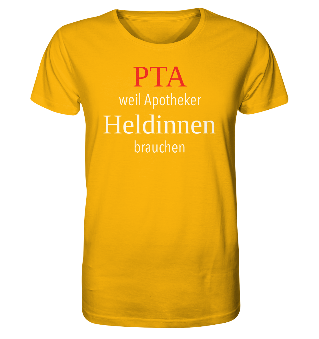 PTA weil Apotheker Heldinnen brauchen - Unisex T-Shirt