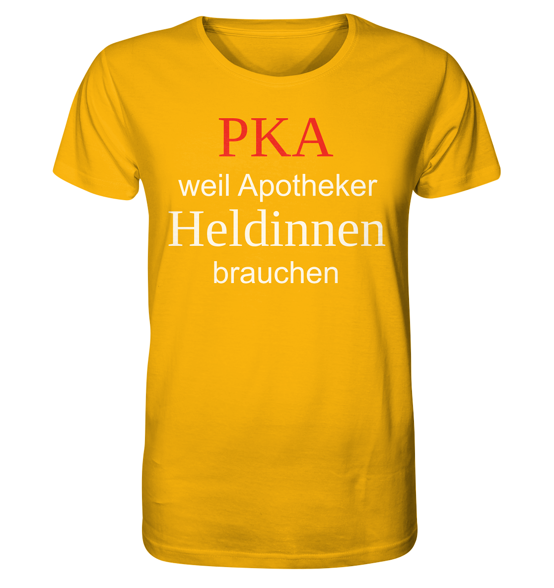 PKA weil Apotheker Heldinnen brauchen - Unisex T-Shirt